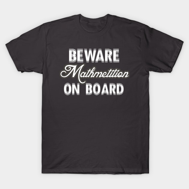 beware mathmetition on board t-shirt T-Shirt by direct.ul